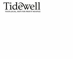 TIDEWELL YOUR LOCAL, NOT-FOR-PROFIT HOSPICE