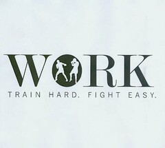 WORK. TRAIN HARD. FIGHT EASY.