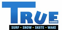 TRUE BOARDWORKS SURF SNOW SKATE WAKE