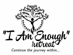 "I AM ENOUGH" RETREAT CONTINUE THE JOURNEY WITHIN...