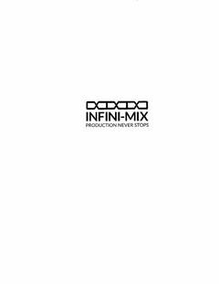 INFINI-MIX PRODUCTION NEVER STOPS