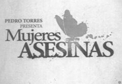 PEDRO TORRES PRESENTA MUJERES ASESINAS