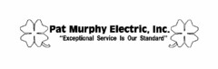 PAT MURPHY ELECTRIC, INC. "EXCEPTIONAL SERVICE IS OUR STANDARD"