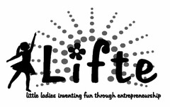 LIFTE LITTLE LADIES INVENTING FUN THROUGH ENTREPRENEURSHIP