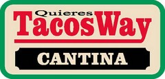 QUIERES TACOSWAY CANTINA