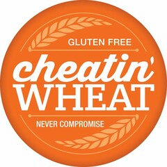 CHEATIN' WHEAT - GLUTEN FREE - NEVER COMPROMISE