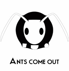 ANTS COME OUT