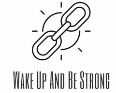 WAKE UP AND BE STRONG