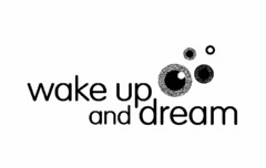 WAKE UP AND DREAM