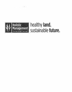 HOLISTIC MANAGEMENT INTERNATIONAL / HEALTHY LAND / SUSTAINABLE FUTURE