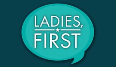 LADIES, FIRST