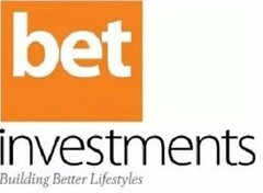 BET INVESTMENTS BUILDING BETTER LIFESTYLES