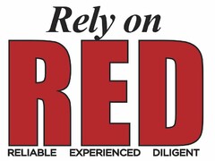 RELY ON RED RELIABLE EXPERIENCED DILIGENT