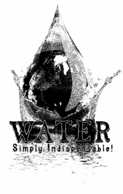 WATER SIMPLY INDISPENSABLE!