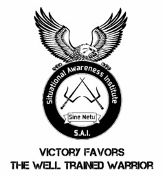 SITUATIONAL AWARENESS INSTITUTE S.A.I. SINE METU VICTORY FAVORS THE WELL TRAINED WARRIOR