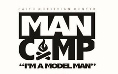 MAN CAMP FAITH CHRISTIAN CENTER "I'M A MODEL MAN"