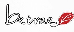 BE TRUE