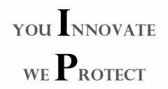 YOU INNOVATE WE PROTECT IP
