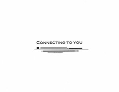 CONNECTING TO YOU