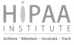 HIPAA INSTITUTE ACHIEVE MAINTAIN INCULCATE TRACK