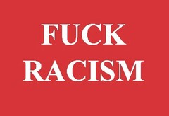 FUCK RACISM