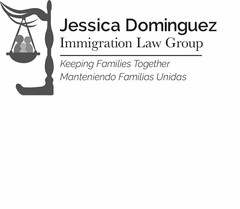 JESSICA DOMINGUEZ IMMIGRATION LAW GROUPKEEPING FAMILIES TOGETHER MANTENIENDO FAMILIAS UNIDAS