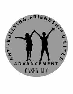 ANTI-BULLYING.FRIENDSHIP.UNITED ADVANCEMENT CASEN LLC