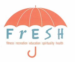 FRESH FITNESS RECREATION EDUCATION SPIRITUALITY HEALTH
