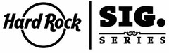 HARD ROCK SIG. SERIES