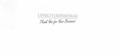 LOYALTY ADVANTAGE THANK YOU FOR YOUR BUSINESS