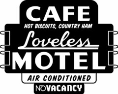 CAFE HOT BISCUITS, COUNTRY HAM LOVELESSMOTEL AIR CONDITIONED NO VACANCY