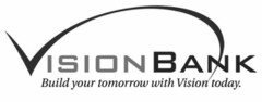 VISIONBANK BUILD YOUR TOMORROW WITH VISION TODAY.