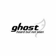 GHOST HEARD BUT NOT SEEN