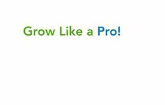 GROW LIKE A PRO!