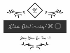 XTRA ORDINARY/ XO STAY XTRA BE FLY