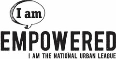 I AM EMPOWERED I AM THE NATIONAL URBAN LEAGUE