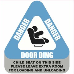 DANGER DOOR DING; CHILD SEAT ON THIS SIDE PLEASE LEAVE EXTRA ROOM FOR LOADING AND UNLOADING