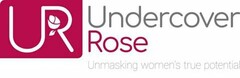 UR UNDERCOVER ROSE UNMASKING WOMEN'S TRUE POTENTIAL