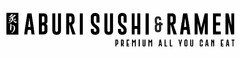 ABURI SUSHI & RAMEN PREMIUM ALL YOU CAN EAT