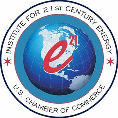 INSTITUTE FOR 21ST CENTURY ENERGY U.S. CHAMBER OF COMMERCE E21