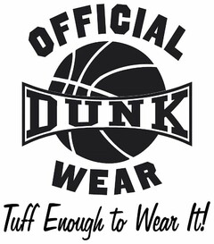 OFFICIAL DUNK WEAR TUFF ENOUGH TO WEAR IT!