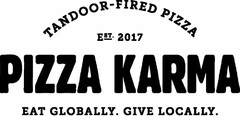 TANDOOR-FIRED PIZZA EST. 2017 PIZZA KARMA EAT GLOBALLY. GIVE LOCALLY.