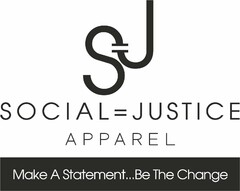 S=J SOCIAL = JUSTICE APPAREL MAKE A STATEMENT...BE THE CHANGE