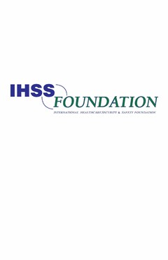 IHSS FOUNDATION INTERNATIONAL HEALTHCARE SECURITY & SAFETY FOUNDATION