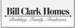 BILL CLARK HOMES BUILDING. FAMILY. TRADITIONS.