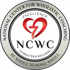 NATIONAL CENTER FOR WHOLISTIC COACHING BE WHOLE TO MAKE WHOLE EXCELLENCE NCWC CHARACTER & WELLNESS
