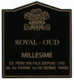 ROYAL-OUD MILLESIME DE PÈRE EN FILS DEPUIS 1760 38, AV. PIERRE 1er DE SERBIE PARIS