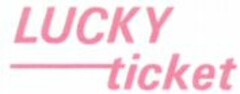 LUCKY ticket