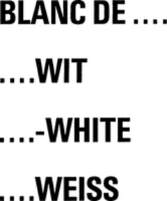 BLANC DE .... ....WIT ....-WHITE