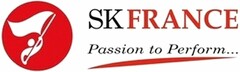 SK FRANCE Passion to Perform...